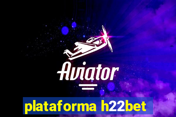 plataforma h22bet